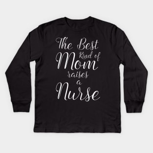 The Best kind of Mom Raises a Nurse Shirt Proud Mother Kids Long Sleeve T-Shirt